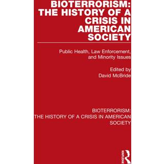 Bioterrorism: The History of a Crisis in American Society