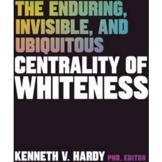 The Enduring, Invisible, and Ubiquitous Centrality of Whiteness