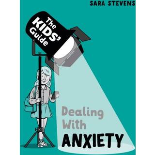 The Kids' Guide: Dealing with Anxiety