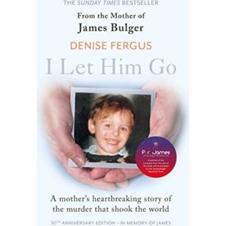 I Let Him Go: The heartbreaking book from the mother of James Bulger- updated for the 30th anniversary, in memory of James