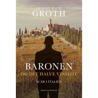 Dennis Bach Groth - Baronen og det halve vinslot - 10 år i Italien