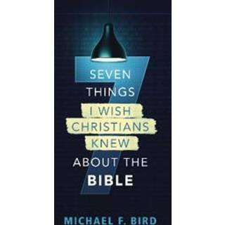 Seven Things I Wish Christians Knew about the Bible