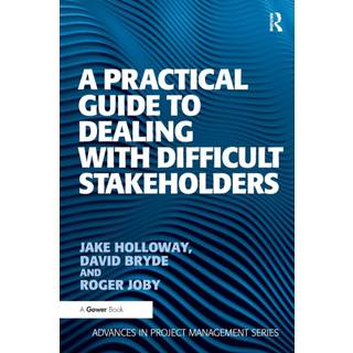 A Practical Guide to Dealing with Difficult Stakeholders