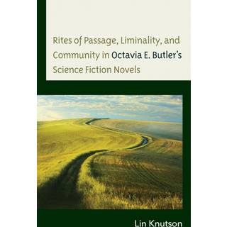 Rites of Passage, Liminality, and Community in Octavia E. Butler’s Science Fiction Novels