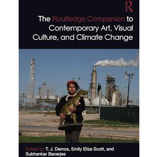 The Routledge Companion to Contemporary Art, Visual Culture, and Climate Change