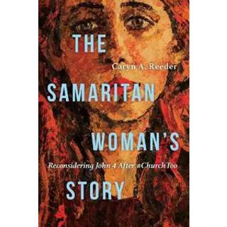 The Samaritan Woman`s Story – Reconsidering John 4 After #ChurchToo