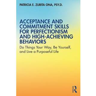 Acceptance and Commitment Skills for Perfectionism and High-Achieving Behaviors