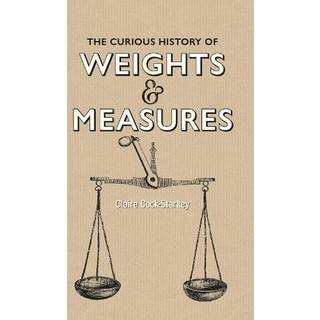 Curious History of Weights & Measures, The