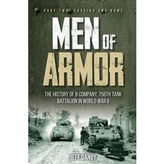 Men of Armor: The History of B Company, 756th Tank Battalion in World War II