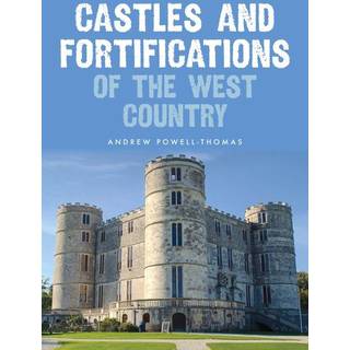 Castles and Fortifications of the West Country