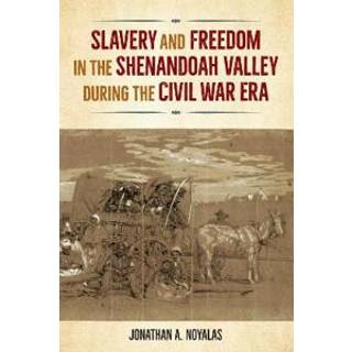 Slavery and Freedom in the Shenandoah Valley During the Civil War Era