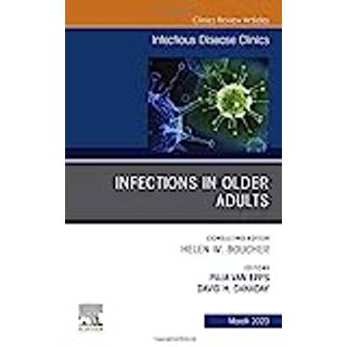 Infections in Older Adults, An Issue of Infectious Disease Clinics of North America