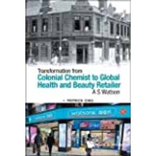 Transformation From Colonial Chemist To Global Health And Beauty Retailer: A.s. Watson