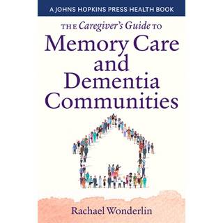 The Caregiver's Guide to Memory Care and Dementia Communities