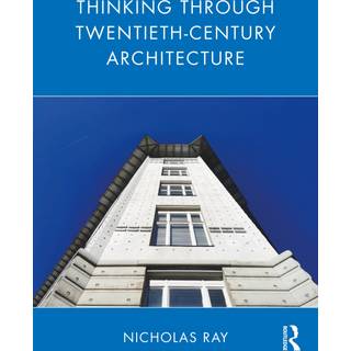 Thinking Through Twentieth-Century Architecture