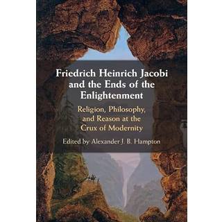 Friedrich Heinrich Jacobi and the Ends of the Enlightenment