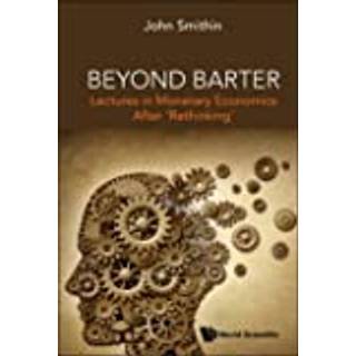 Beyond Barter: Lectures In Monetary Economics After 'Rethinking'