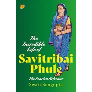 The Incredible Life of Savitribai Phule