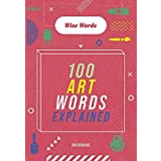 Wise Words: 100 Art Words Explained