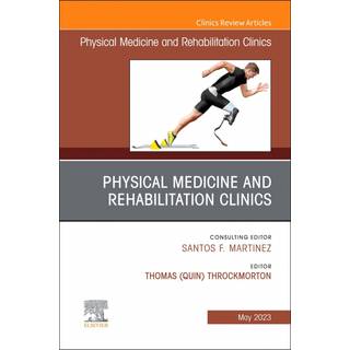 Shoulder Rehabilitation, An Issue of Physical Medicine and Rehabilitation Clinics of North America