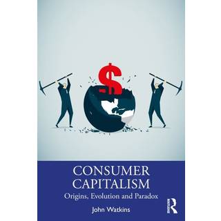 The Origins and Evolution of Consumer Capitalism