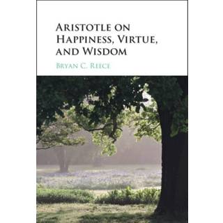 Aristotle on Happiness, Virtue, and Wisdom