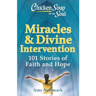 Chicken Soup for the Soul: Miracles & Divine Intervention