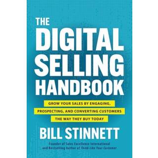 The Digital Selling Handbook: Grow Your Sales by Engaging, Prospecting, and Converting Customers the Way They Buy Today