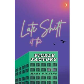 Late Shift at the Pickle Factory