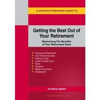 A Straightforward Guide to Getting the Best Out of Your Retirement: Revised 2023 Edition