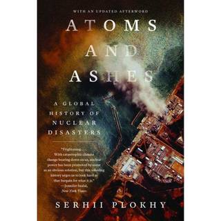 Atoms and Ashes - A Global History of Nuclear Disasters