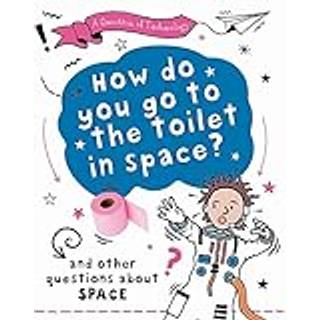 A Question of Technology: How Do You Go to Toilet in Space?