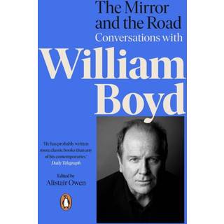 The Mirror and the Road: Conversations with William Boyd