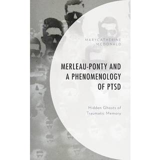 Merleau-Ponty and a Phenomenology of PTSD