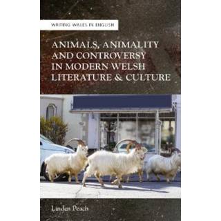 Animals, Animality and Controversy in Modern Welsh Literature and Culture