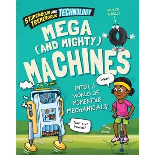 Stupendous and Tremendous Technology: Mega and Mighty Machines