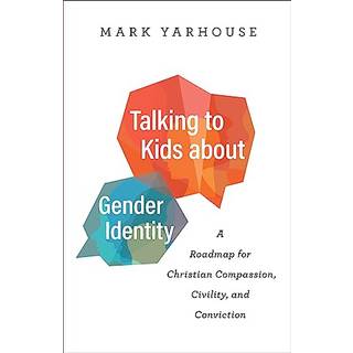Talking to Kids about Gender Identity – A Roadmap for Christian Compassion, Civility, and Conviction