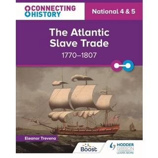 Connecting History: National 4 & 5 The Atlantic Slave Trade, 1770–1807