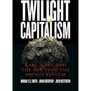 Twilight Capitalism – Karl Marx and the Decay of the Profit System