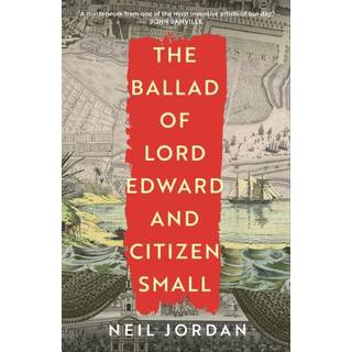 The Ballad of Lord Edward and Citizen Small