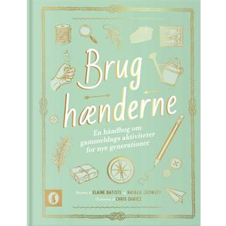 Brug hænderne - En håndbog om gammeldags...
