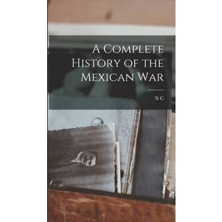 A Complete History of the Mexican War