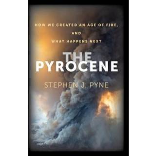 The Pyrocene (4, 2022) | Stephen J. Pyne