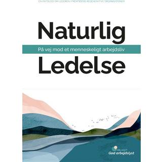 Naturlig ledelse - på vej mod et menneskeligt arbejdsliv