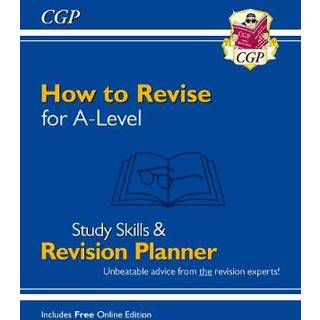 How to Revise for A-Level: Study Skills & Planner - from CGP, the Revision Experts (inc Videos) (4, 2022) | CGP Books