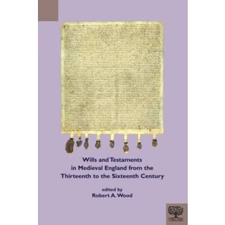 Wills and Testaments in Medieval England from the Thirteenth to the Sixteenth Century