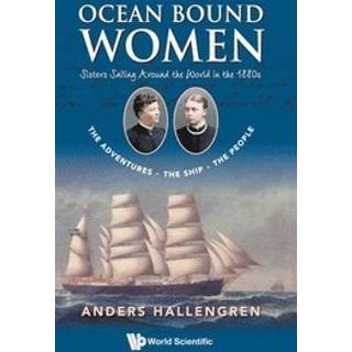 Ocean Bound Women: Sisters Sailing Around The World In The 1880s - The Adventures-the Ship-the People