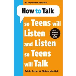 How to Talk so Teens will Listen & Listen so Teens will Talk