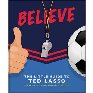 Believe: The Little Guide to Ted Lasso