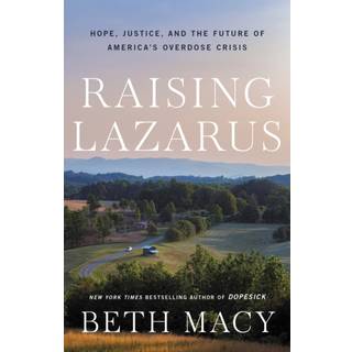 Raising Lazarus : Hope, Justice, and the Future of America's Overdose Crisis
